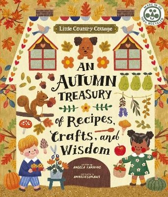 Little Country Cottage: An Autumn Treasury of Recipes, Crafts and Wisdom - Angela Ferraro-Fanning