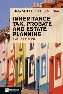 Financial Times Guide to Inheritance Tax , Probate and Estate Planning ebook -  Amanda Fisher