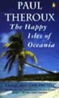 Happy Isles of Oceania -  PAUL THEROUX