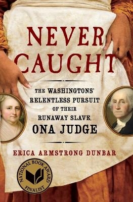 Never Caught - Erica Armstrong Dunbar