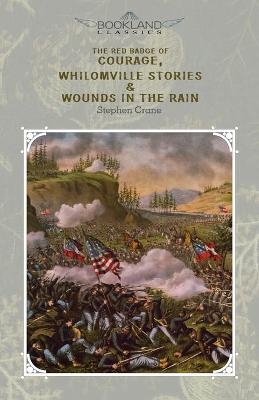 The Red Badge Of Courage, Whilomville Stories & Wounds In The Rain - Stephen Crane
