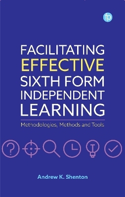 Facilitating Effective Sixth Form Independent Learning - Andrew K. Shenton