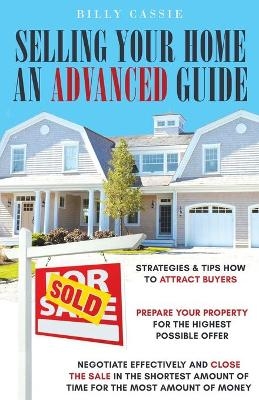 Selling Your Home An Advanced Guide - Billy Cassie