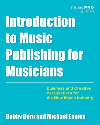 Introduction to Music Publishing for Musicians - Bobby Borg, Michael Eames