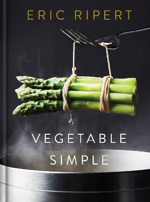 Vegetable Simple: A Cookbook - Eric Ripert, Nigel Parry