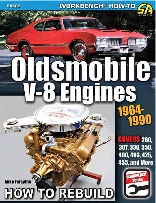 Oldsmobile V-8 Engines 1964–1990: How to Rebuild - Mike Forsythe