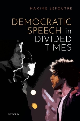 Democratic Speech in Divided Times - Maxime Lepoutre