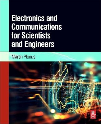Electronics and Communications for Scientists and Engineers - Martin Plonus