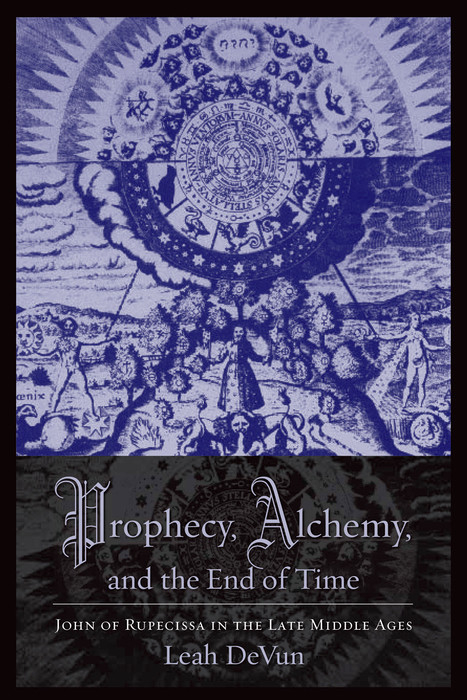 Prophecy, Alchemy, and the End of Time -  Leah DeVun