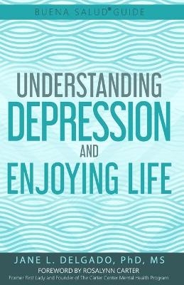 The Buena Salud(R) Guide to Understanding Depression and Enjoying Life - Jane L Delgado