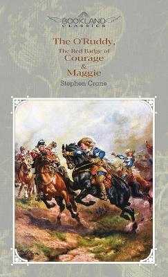 The O'Ruddy, The Red Badge of Courage & Maggie - Stephen Crane