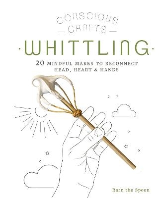 Conscious Crafts: Whittling - Barn the Spoon