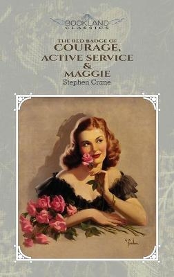 The Red Badge Of Courage, Active Service & Maggie - Stephen Crane