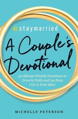 #Staymarried: A Couples Devotional - Michelle Peterson