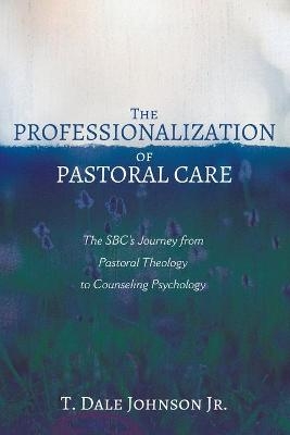 The Professionalization of Pastoral Care - T Dale Johnson  Jr