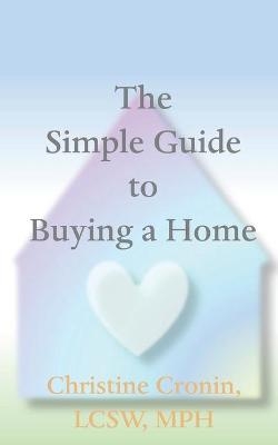 The Simple Guide to Buying a Home - Christine Cronin