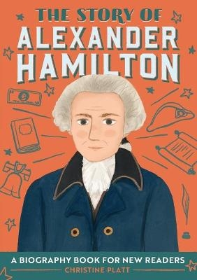 The Story of Alexander Hamilton - Christine Platt MA