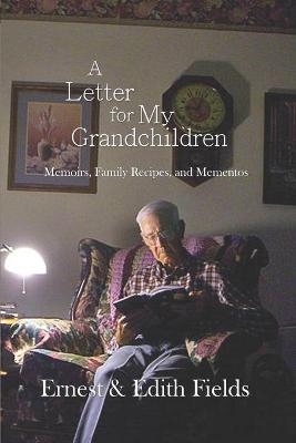 A Letter for My Grandchildren - Edith E Fields, Ernest E Fields