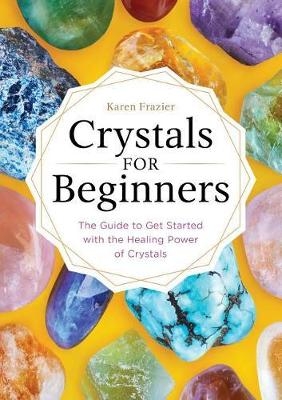 Crystals for Beginners - Karen Frazier