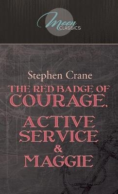 The Red Badge Of Courage, Active Service & Maggie - Stephen Crane