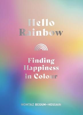 Hello Rainbow - Momtaz Begum-Hossain