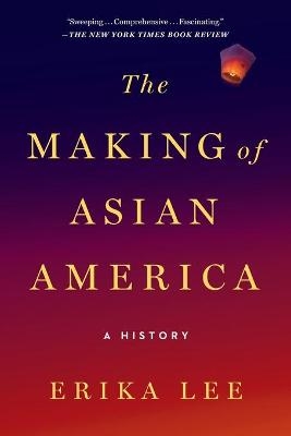 The Making of Asian America - Erika Lee