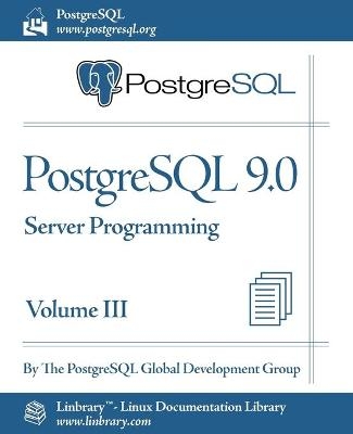 PostgreSQL 9.0 Official Documentation - Volume III. Server Programming -  PostgreSQL Global Development Group,  The PostgreSQL Global Development Group