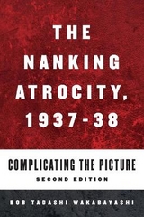 The Nanking Atrocity, 1937-1938 - Wakabayashi, Bob Tadashi