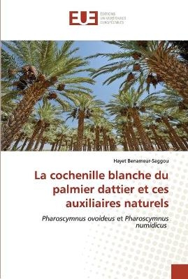 La cochenille blanche du palmier dattier et ces auxiliaires naturels - Hayet Benameur-Saggou