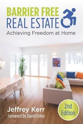 Barrier Free Real Estate Achieving Freedom at Home - Jeffrey Kerr