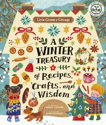 Little Country Cottage: A Winter Treasury of Recipes, Crafts and Wisdom - Angela Ferraro-Fanning
