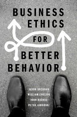 Business Ethics for Better Behavior - Jason Brennan, William English, John Hasnas, Peter Jaworski
