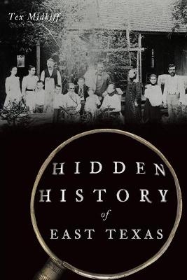 Hidden History of East Texas - Tex Midkiff