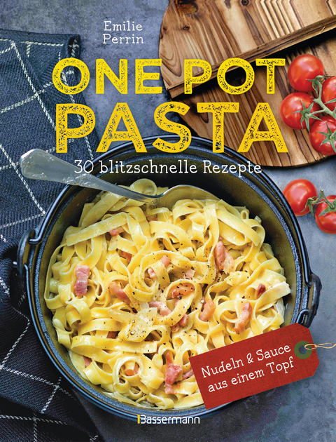 One Pot Pasta. 30 blitzschnelle Rezepte für Nudeln & Sauce aus einem Topf - Émilie Perrin