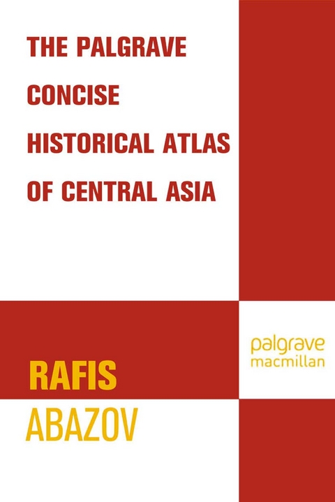Palgrave Concise Historical Atlas of Central Asia -  R. Abazov