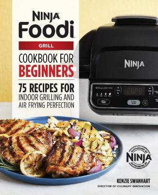 The Official Ninja Foodi Grill Cookbook for Beginners - Kenzie Swanhart