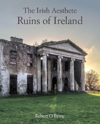 The Irish Aesthete: Ruins of Ireland - Robert O'Byrne