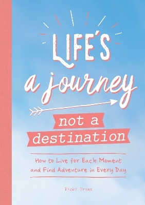 Life's a Journey, Not a Destination - Vicki Vrint
