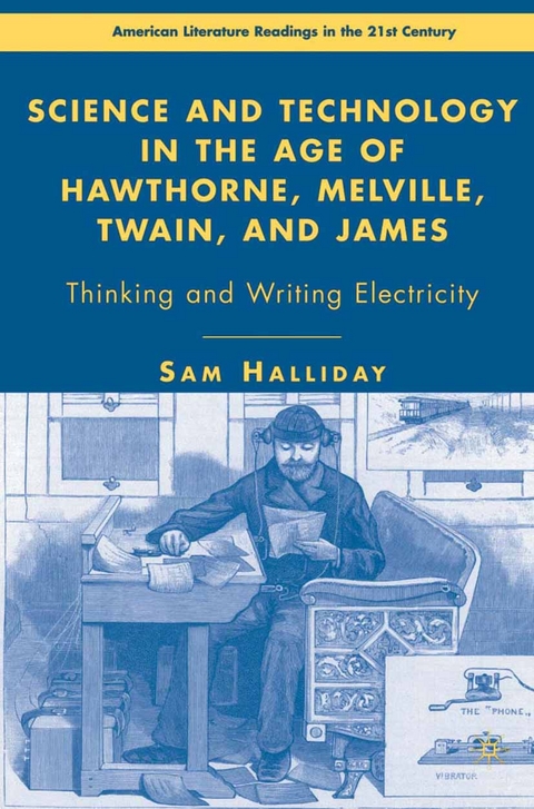 Science and Technology in the Age of Hawthorne, Melville, Twain, and James -  S. Halliday