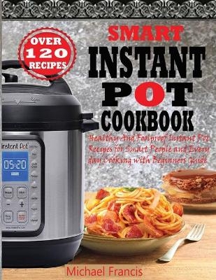 Smart Instant Pot Cookbook - Michael Francis
