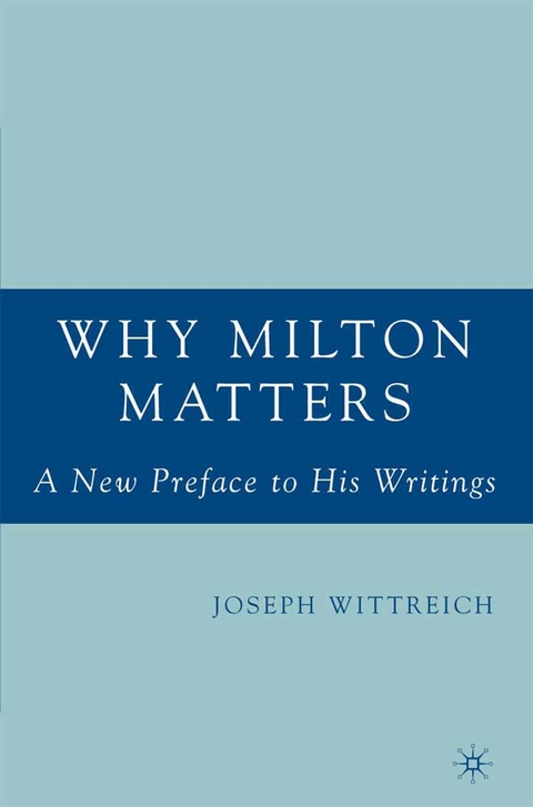 Why Milton Matters: A New Preface to His Writings -  J. Wittreich