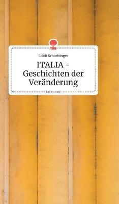 ITALIA - Geschichten der Veränderung. Life is a Story - story.one - Edith Schachinger