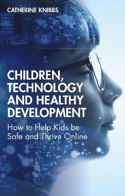 Children, Technology and Healthy Development - Catherine Knibbs