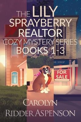 The Lily Sprayberry Realtor Cozy Mystery Series Books 1-3 - Carolyn Ridder Aspenson