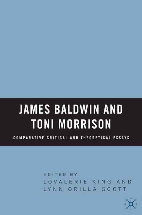 James Baldwin and Toni Morrison: Comparative Critical and Theoretical Essays -  Lovalerie King,  L. Scott