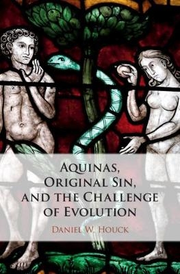 Aquinas, Original Sin, and the Challenge of Evolution - Daniel W. Houck