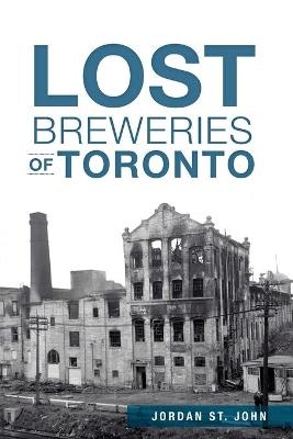 Lost Breweries of Toronto - Jordan St. John