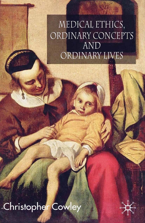 Medical Ethics, Ordinary Concepts and Ordinary Lives - Christopher Cowley