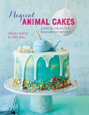 Magical Animal Cakes - Angela Romeo, Annie Rigg