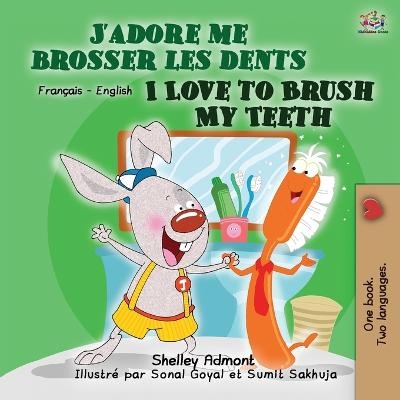 I Love to Brush My Teeth (French English Bilingual Book for Kids) - Shelley Admont, KidKiddos Books